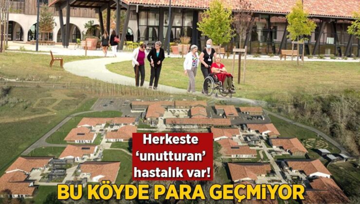 Herkeste aynı ‘unutturan’ hastalık var! Bu köyde para geçmiyor