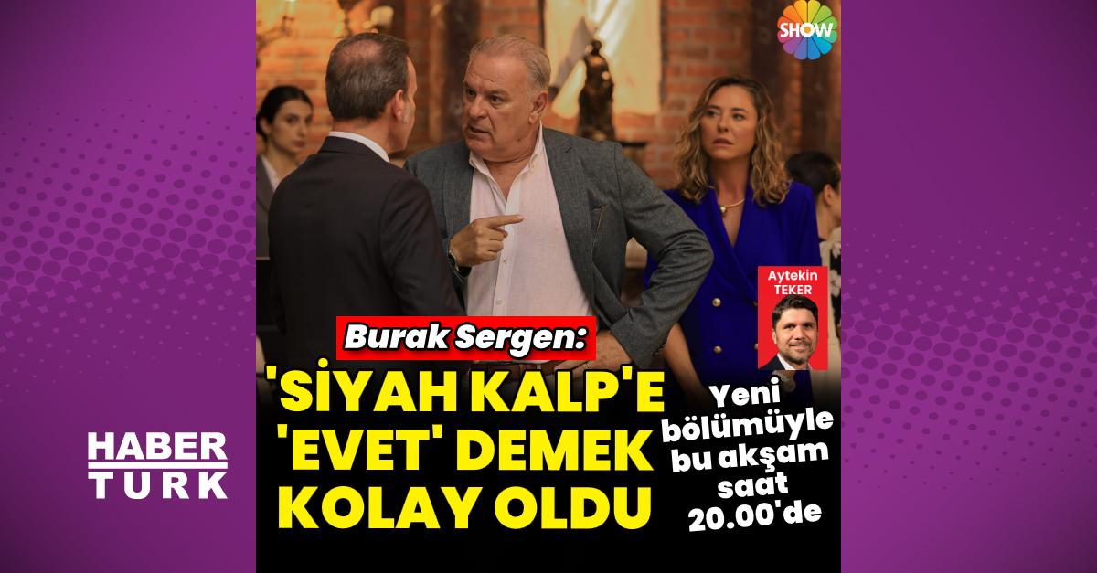 Burak Sergen: ‘Siyah Kalp’ için ‘evet’ demek kolay oldu